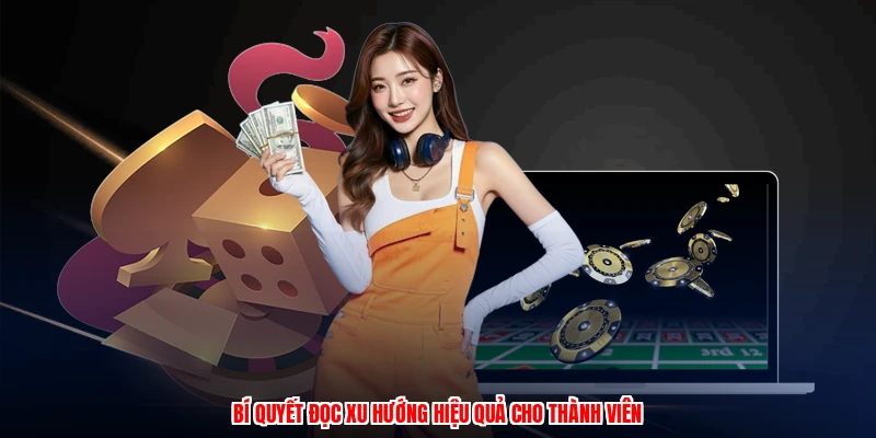 Bí quyết đọc xu hướng hiệu quả cho thành viên