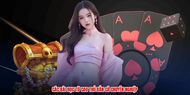 Các bài học từ cao thủ bắn cá chuyên nghiệp
