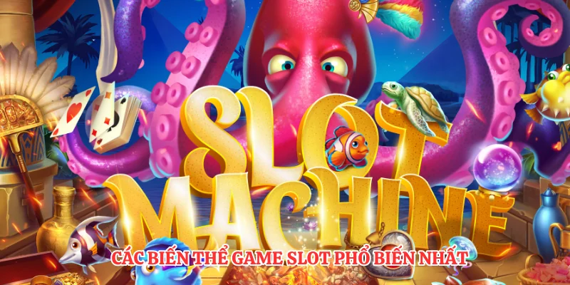 Các biến thể game slot phổ biến nhất