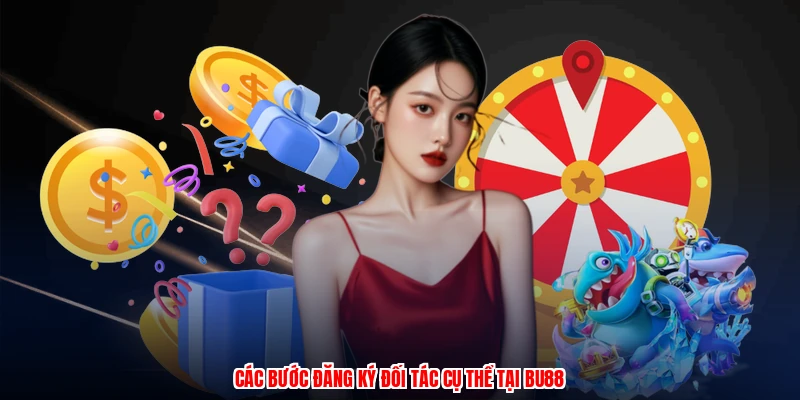 Các bước đăng ký đối tác cụ thể tại BU88
