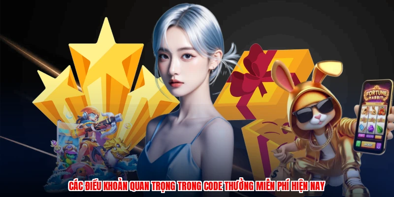 Các điều khoản quan trọng trong code thưởng miễn phí hiện nay