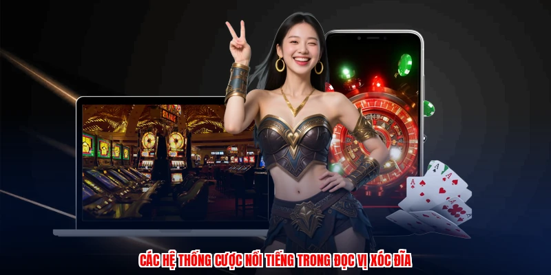 Các hệ thống cược nổi tiếng trong đọc vị xóc đĩa