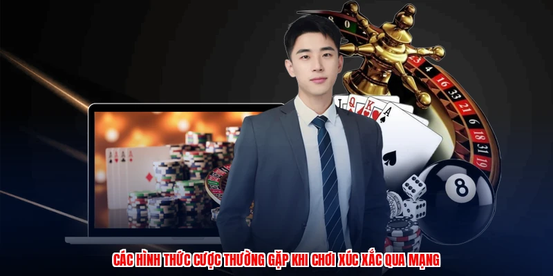 Các hình thức cược thường gặp khi chơi xúc xắc qua mạng