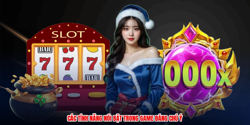 Các tính năng nổi bật trong game đáng chú ý