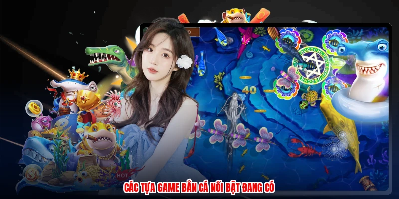 Các tựa game bắn cá nổi bật đang có
