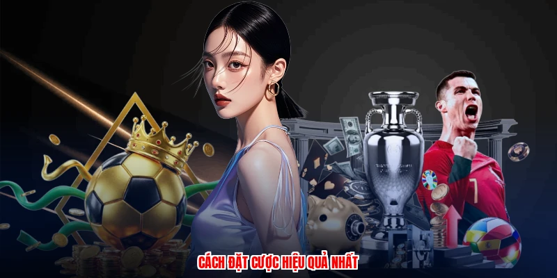 Cách đặt cược hiệu quả nhất