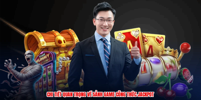 Chi tiết quan trọng về sảnh game công thức jackpot