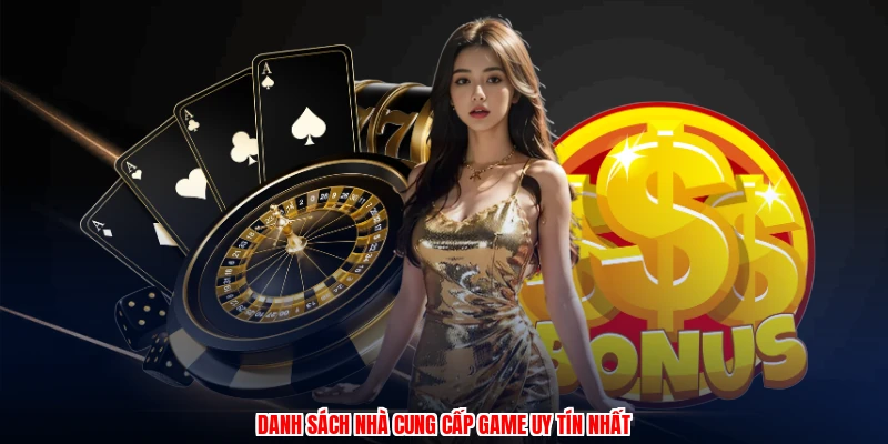 Danh sách nhà cung cấp game uy tín nhất