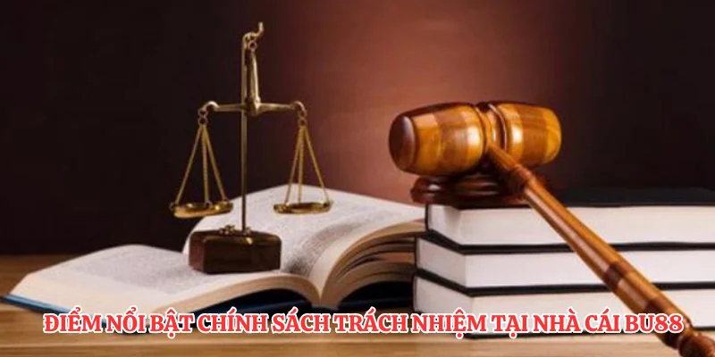 Điểm nổi bật chính sách trách nhiệm tại nhà cái BU88