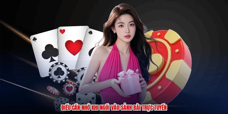 Điều cần nhớ khi ngồi vào sảnh bài trực tuyến