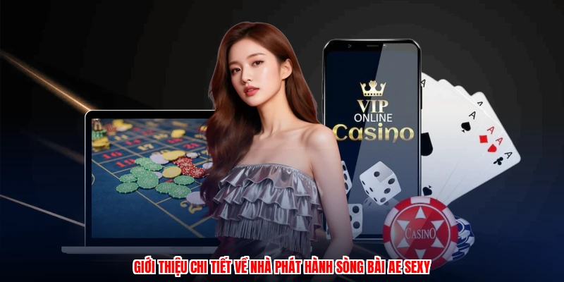 Giới thiệu chi tiết về nhà phát hành sòng bài AE sexy
