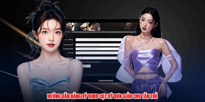 Hướng dẫn đăng ký BU88 cực kỳ đơn giản cho tân thủ