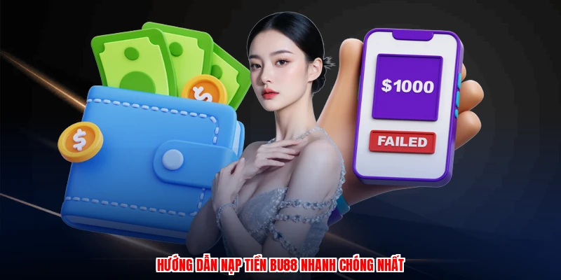 Hướng dẫn nạp tiền BU88 nhanh chóng nhất