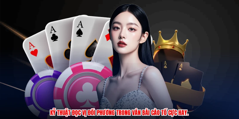 Kỹ thuật đọc vị đối phương trong ván bài cào tố cực hay.