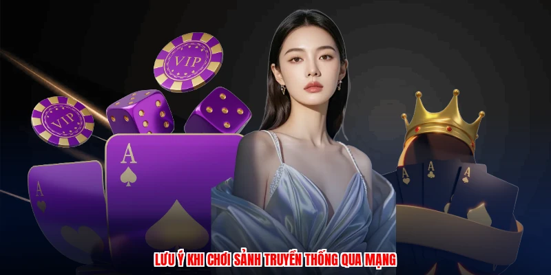 Lưu ý khi chơi sảnh truyền thống qua mạng