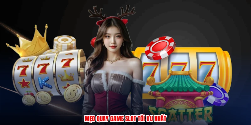Mẹo quay game slot tối ưu nhất