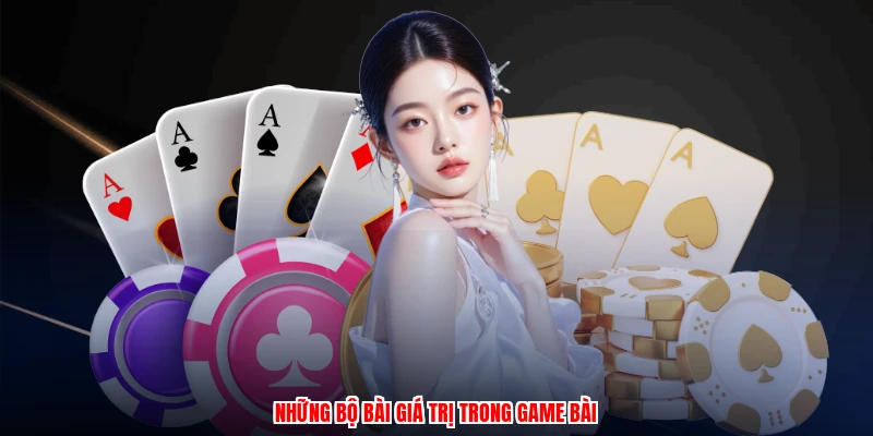 Những bộ bài giá trị trong game bài