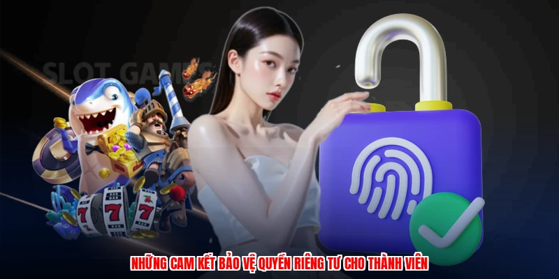 Những cam kết bảo vệ quyền riêng tư cho thành viên