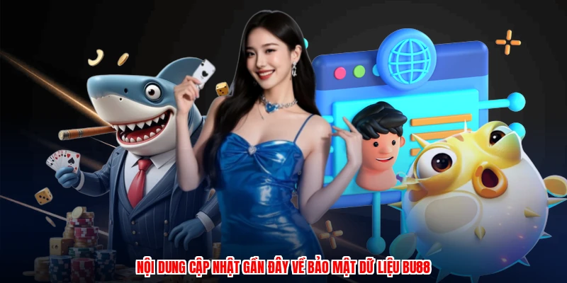 Nội dung cập nhật gần đây về bảo mật dữ liệu BU88
