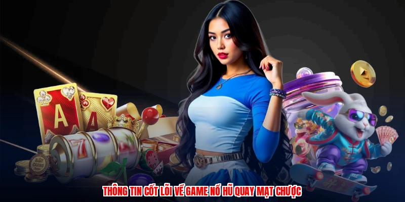 Thông tin cốt lõi về game nổ hũ quay mạt chược