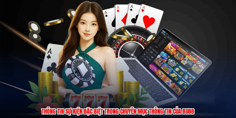 Thông tin sự kiện đặc biệt trong chuyên mục thông tin của BU88