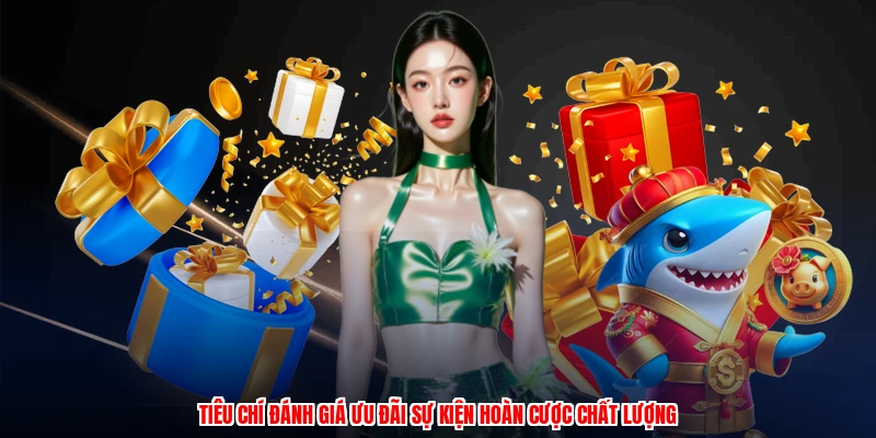 Tiêu chí đánh giá ưu đãi sự kiện hoàn cược chất lượng