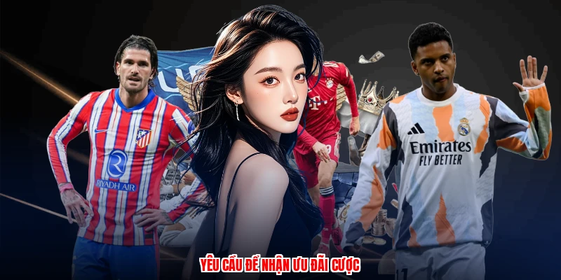 Yêu cầu để nhận ưu đãi cược